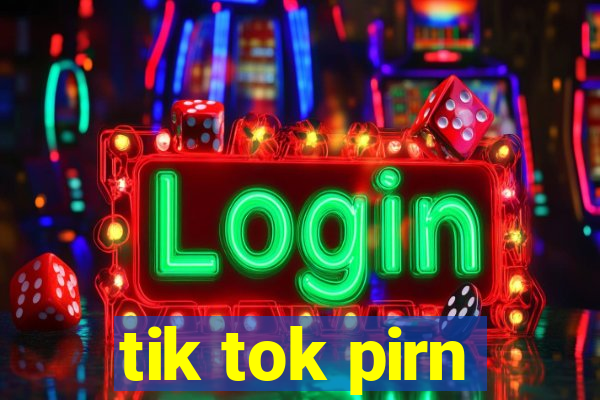 tik tok pirn